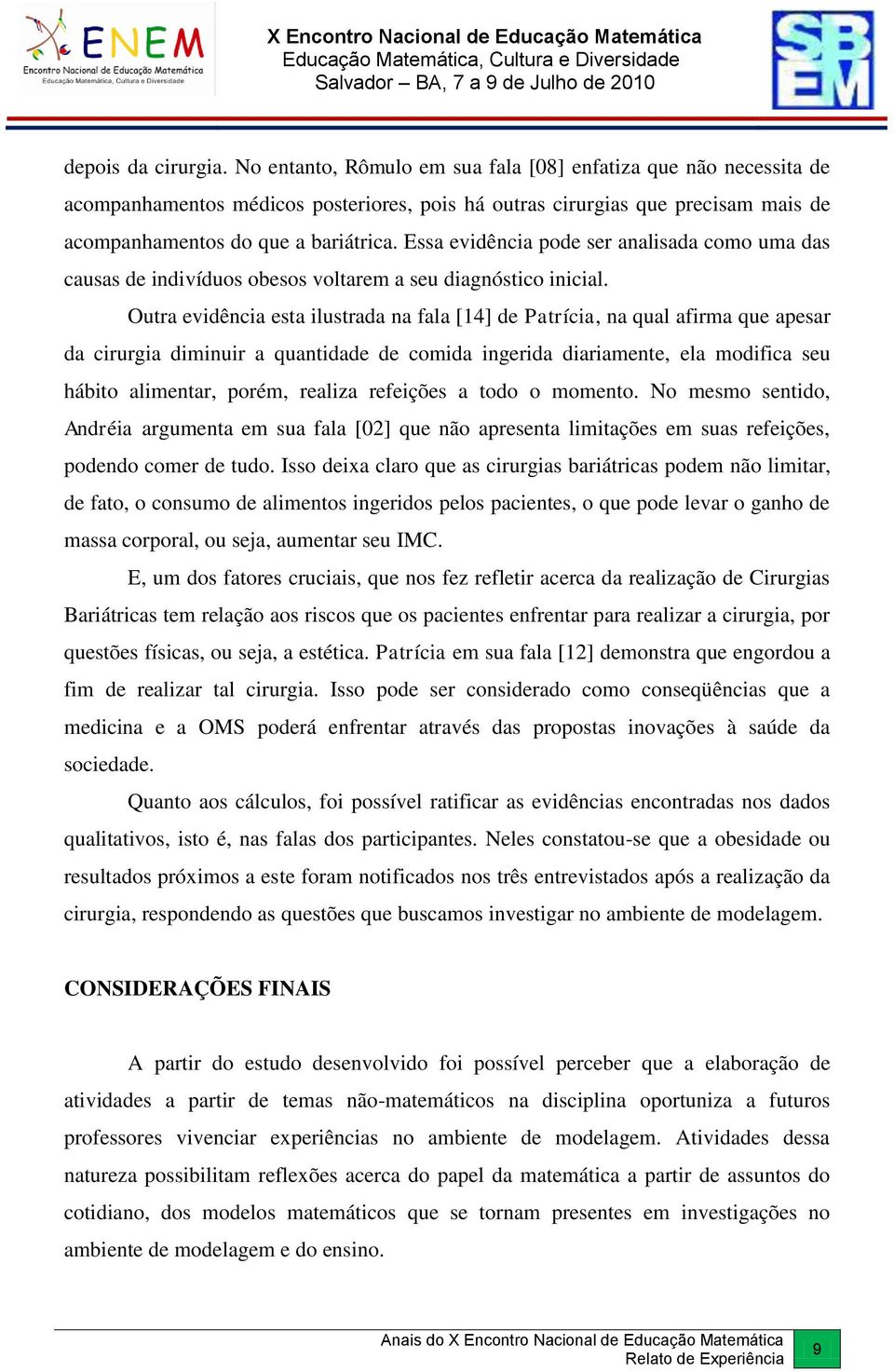 Essa evidência pode ser analisada como uma das causas de indivíduos obesos voltarem a seu diagnóstico inicial.