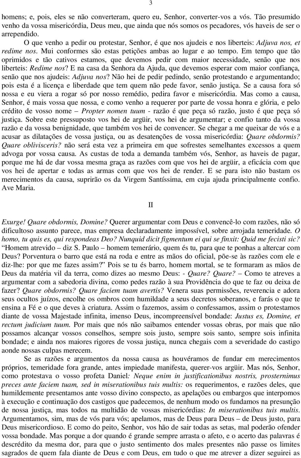 O que venho a pedir ou protestar, Senhor, é que nos ajudeis e nos liberteis: Adjuva nos, et redime nos. Mui conformes são estas petições ambas ao lugar e ao tempo.