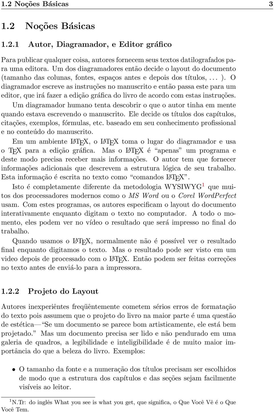 O diagramador escreve as instruções no manuscrito e então passa este para um editor, que irá fazer a edição gráfica do livro de acordo com estas instruções.