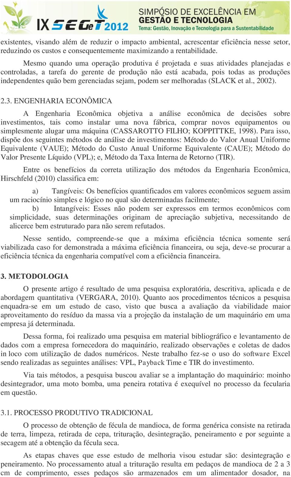 gerenciadas sejam, podem ser melhoradas (SLACK et al., 2002). 2.3.