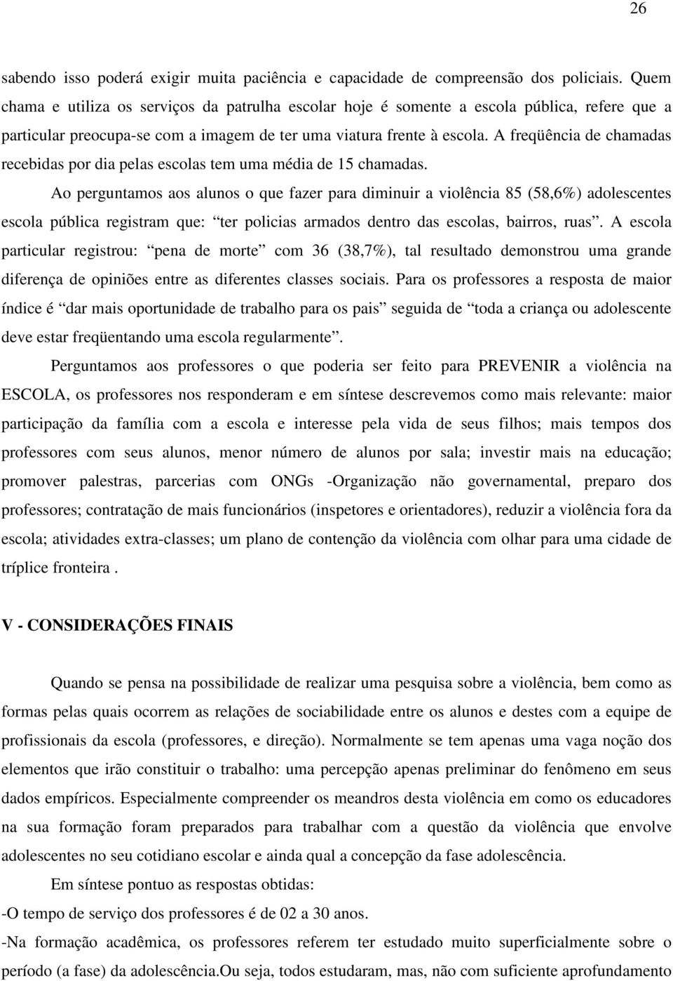 A freqüência de chamadas recebidas por dia pelas escolas tem uma média de 15 chamadas.