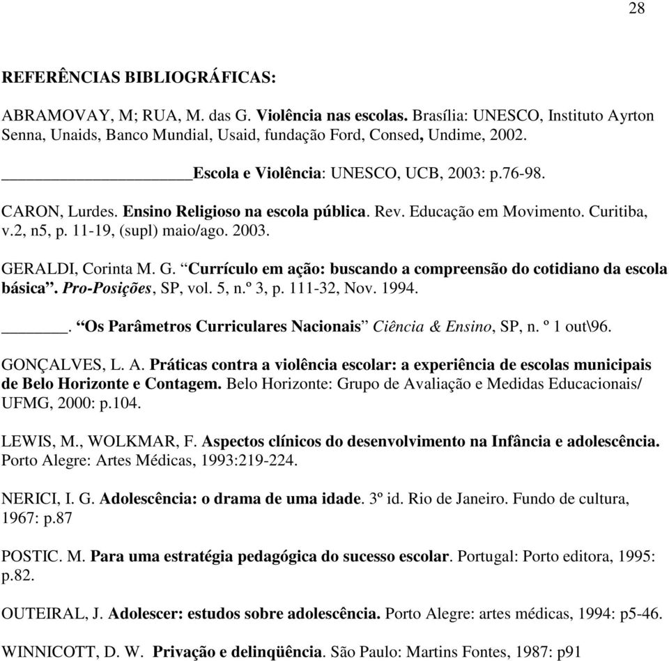 G. Currículo em ação: buscando a compreensão do cotidiano da escola básica. Pro-Posições, SP, vol. 5, n.º 3, p. 111-32, Nov. 1994.. Os Parâmetros Curriculares Nacionais Ciência & Ensino, SP, n.