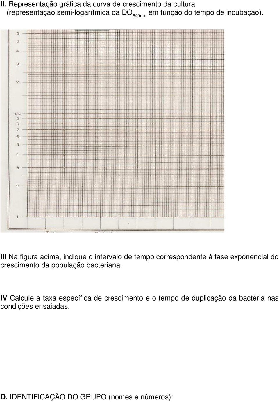 III Na figura acima, indique o intervalo de tempo correspondente à fase exponencial do crescimento da