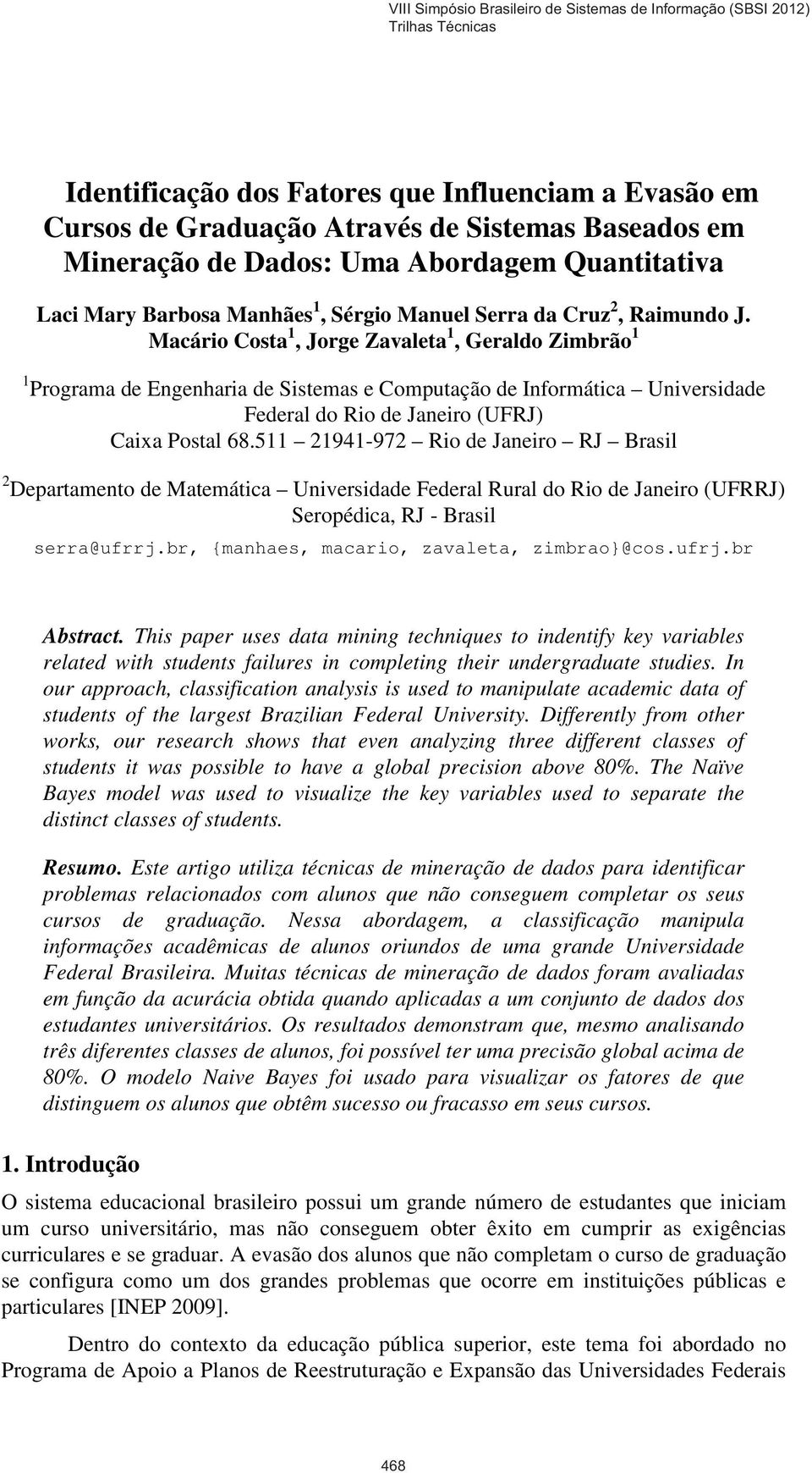 Macário Costa 1, Jorge Zavaleta 1, Geraldo Zimbrão 1 1 Programa de Engenharia de Sistemas e Computação de Informática Universidade Federal do Rio de Janeiro (UFRJ) Caixa Postal 68.