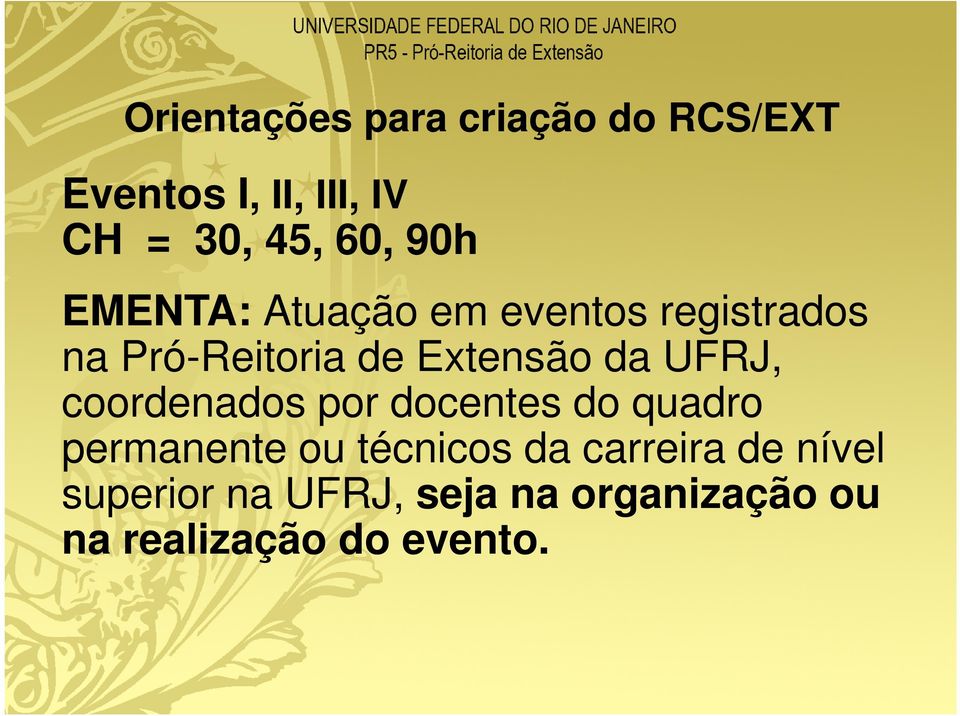 da UFRJ, coordenados por docentes do quadro permanente ou técnicos da