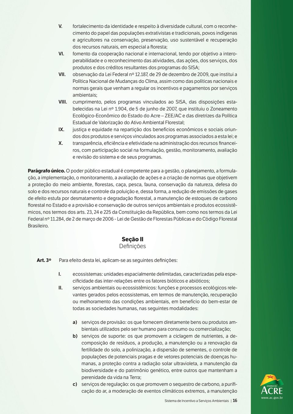 fomento da cooperação nacional e internacional, tendo por objetivo a interoperabilidade e o reconhecimento das atividades, das ações, dos serviços, dos produtos e dos créditos resultantes dos