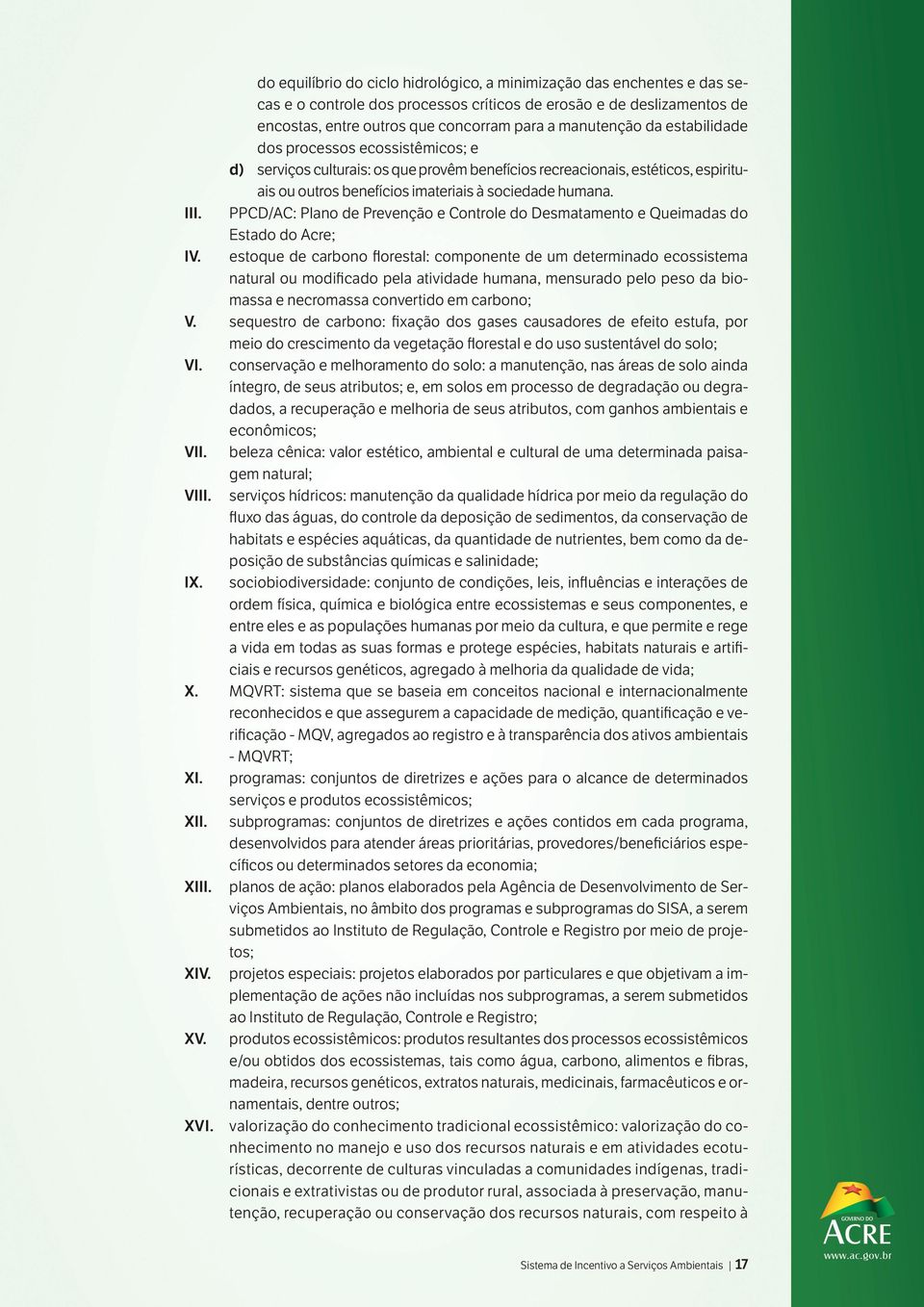 PPCD/AC: Plano de Prevenção e Controle do Desmatamento e Queimadas do Estado do Acre; IV.