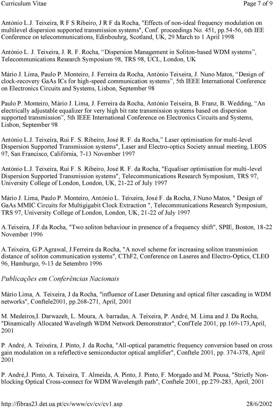 Rocha, Dispersion Management in Soliton-based WDM systems, Telecommunications Research Symposium 98, TRS 98, UCL, London, UK Mário J. Lima, Paulo P. Monteiro, J.