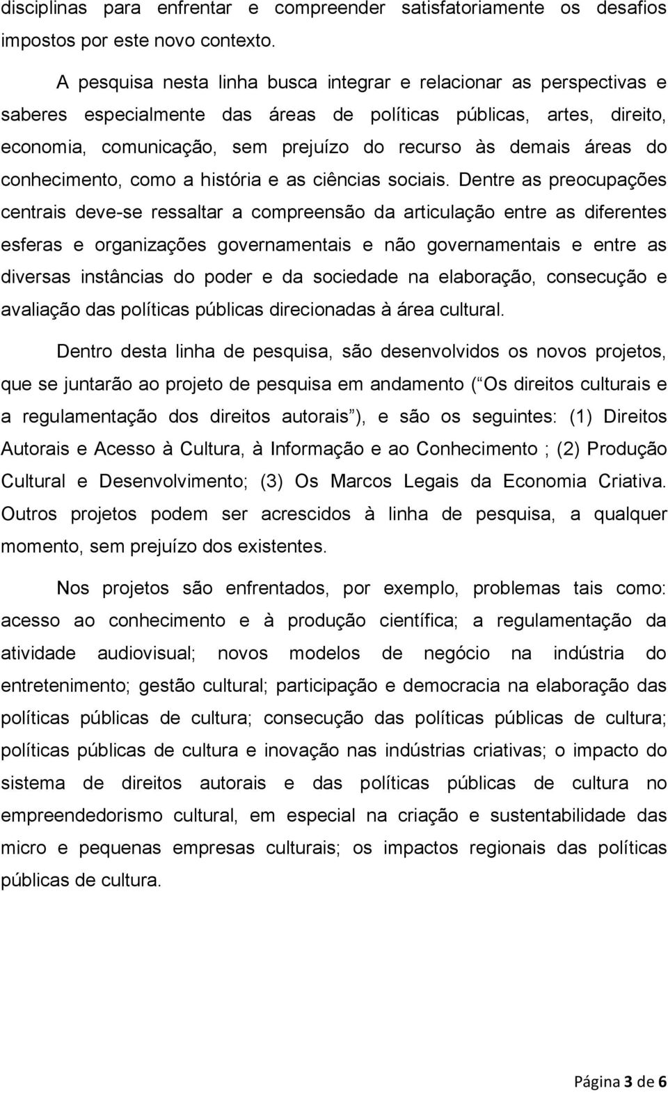 áreas do conhecimento, como a história e as ciências sociais.