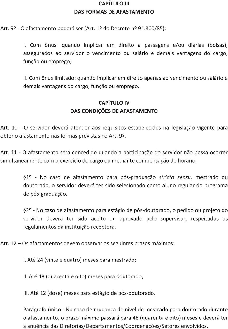 Com ônus limitado: quando implicar em direito apenas ao vencimento ou salário e demais vantagens do cargo, função ou emprego. CAPÍTULO IV DAS CONDIÇÕES DE AFASTAMENTO Art.