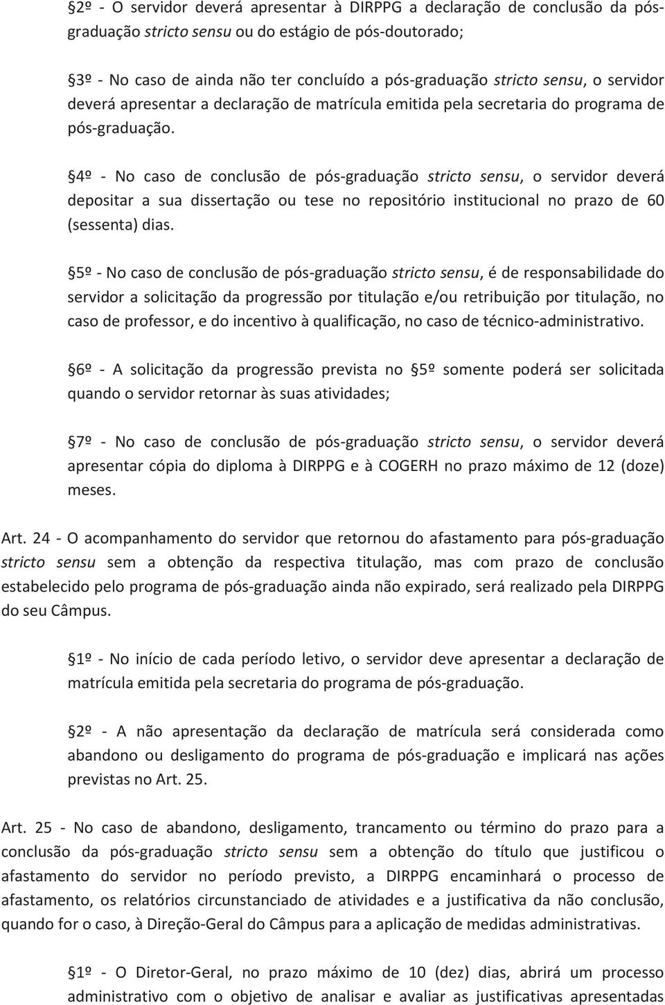 4º - No caso de conclusão de pós-graduação stricto sensu, o servidor deverá depositar a sua dissertação ou tese no repositório institucional no prazo de 60 (sessenta) dias.