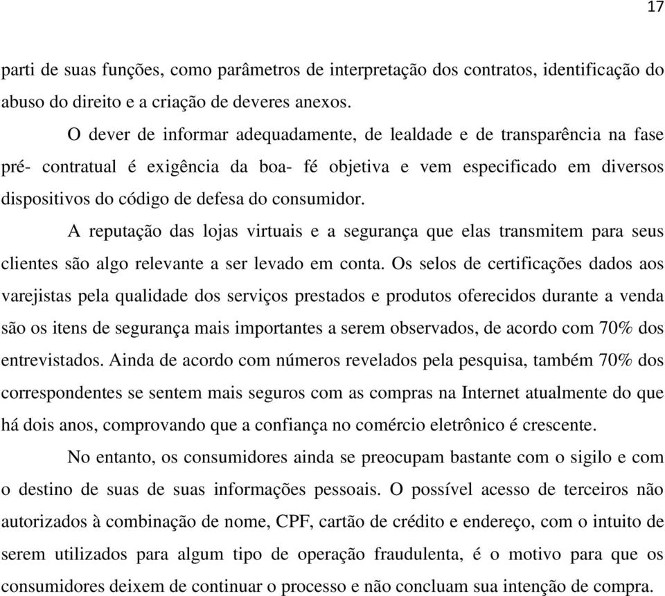 A reputação das lojas virtuais e a segurança que elas transmitem para seus clientes são algo relevante a ser levado em conta.