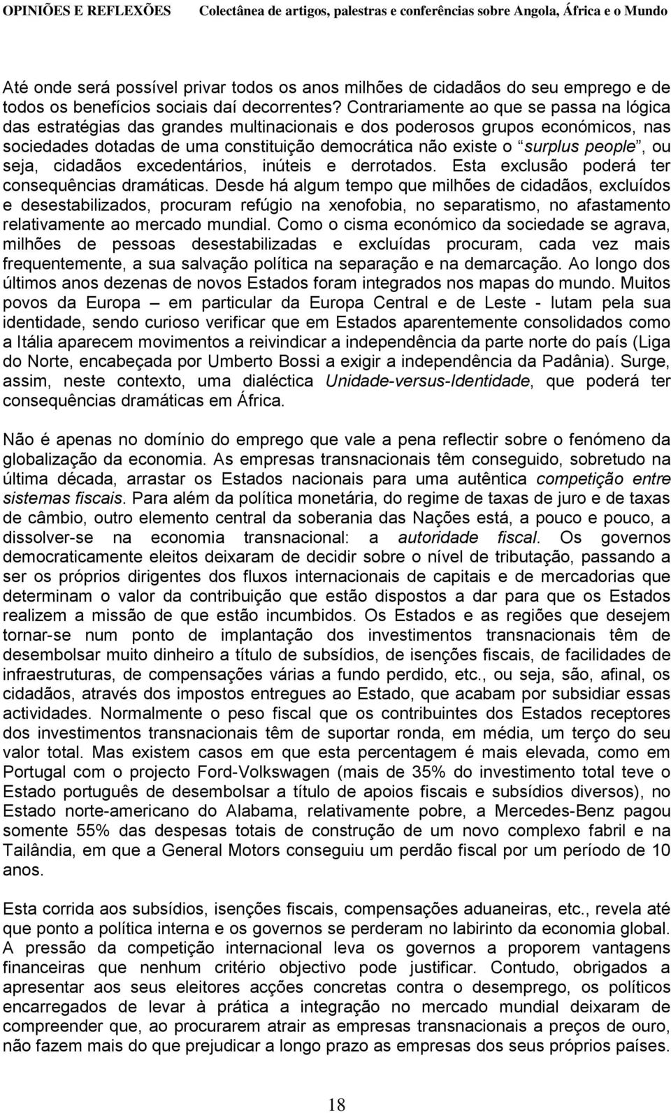 people, ou seja, cidadãos excedentários, inúteis e derrotados. Esta exclusão poderá ter consequências dramáticas.