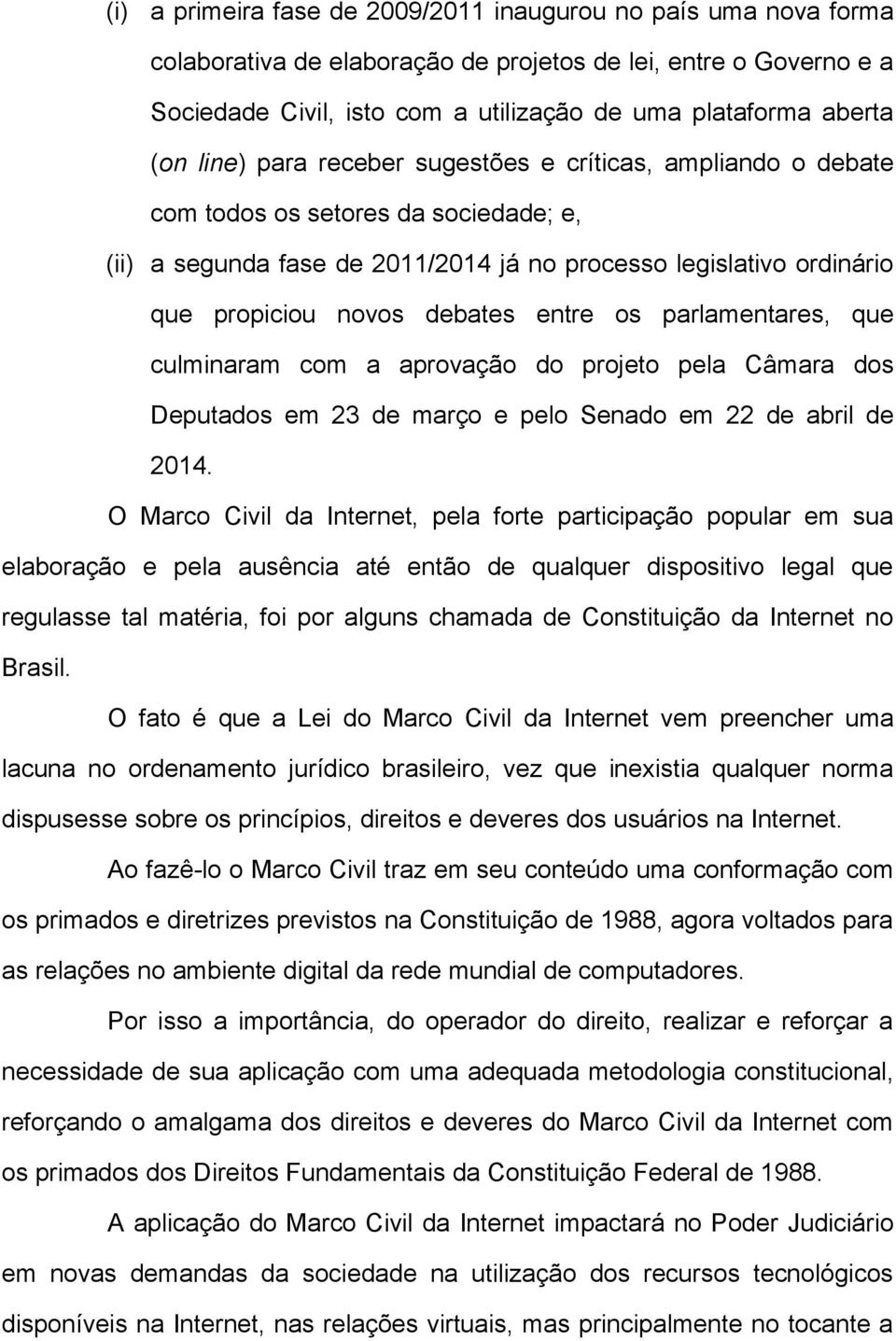 entre os parlamentares, que culminaram com a aprovação do projeto pela Câmara dos Deputados em 23 de março e pelo Senado em 22 de abril de 2014.