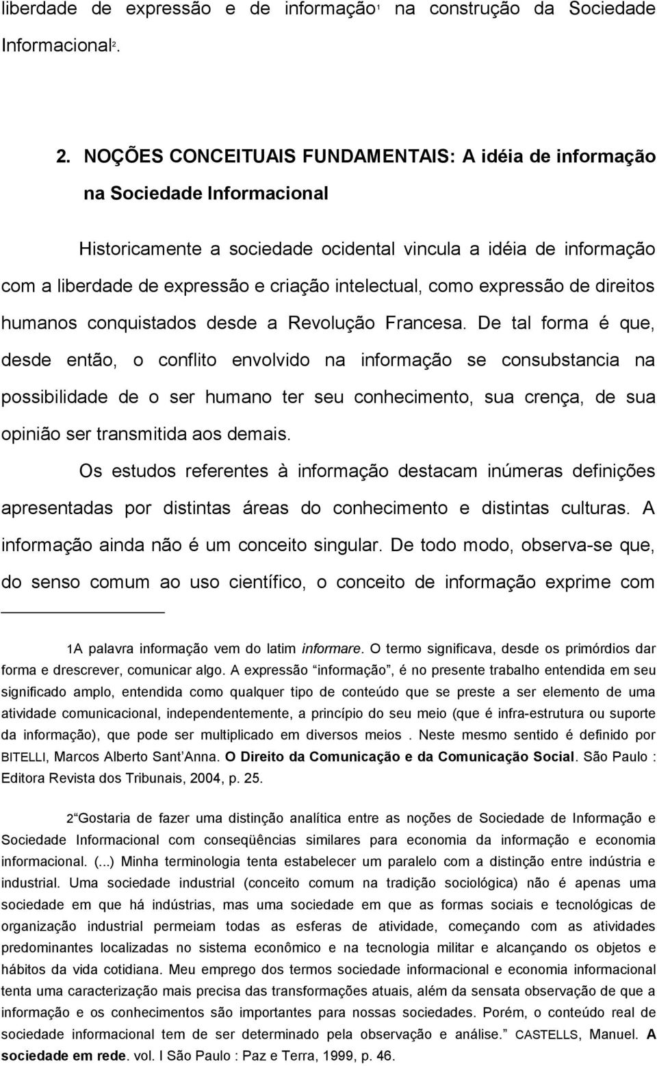 intelectual, como expressão de direitos humanos conquistados desde a Revolução Francesa.