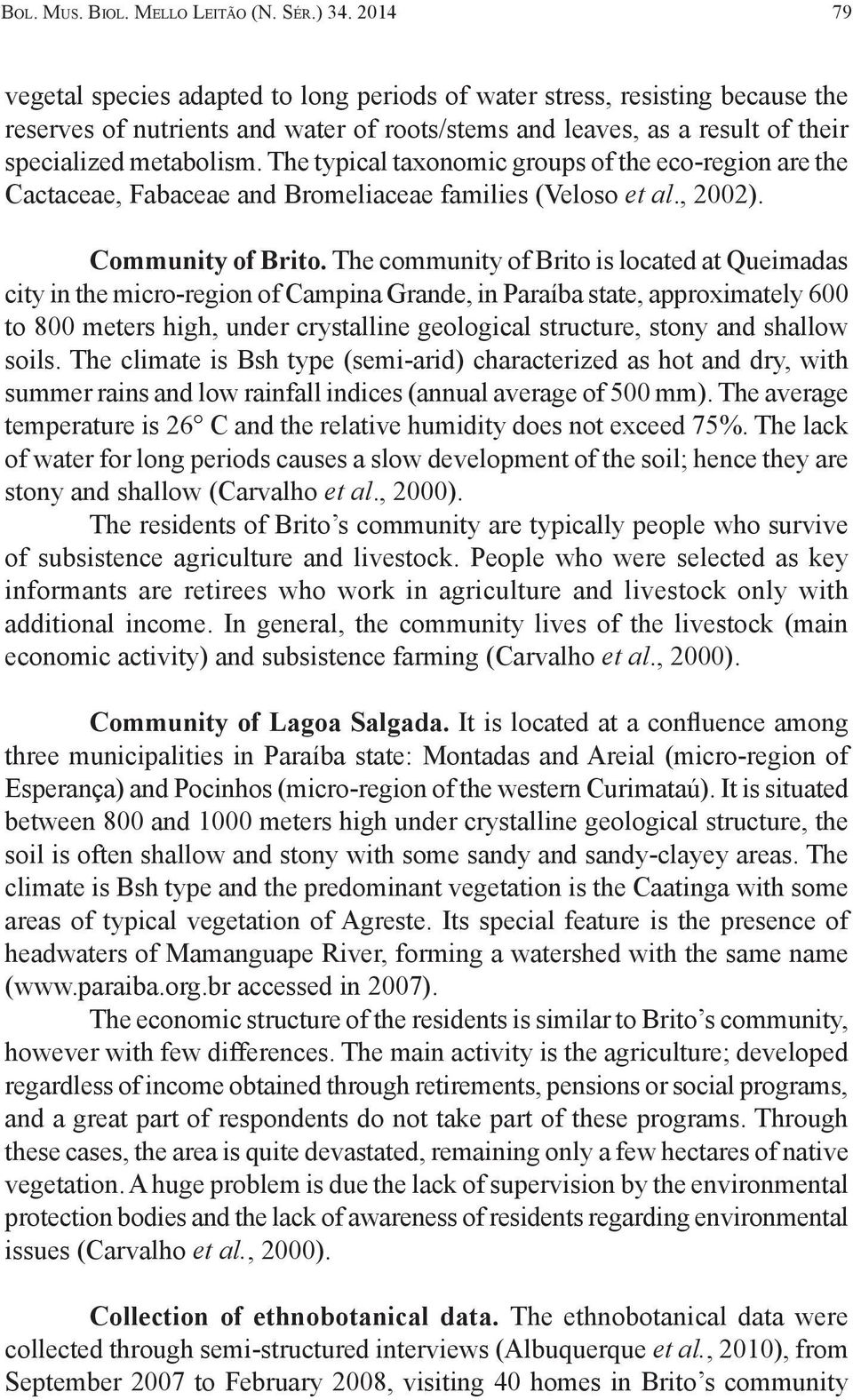 The typical taxonomic groups of the eco-region are the Cactaceae, Fabaceae and Bromeliaceae families (Veloso et al., 2002). Community of Brito.