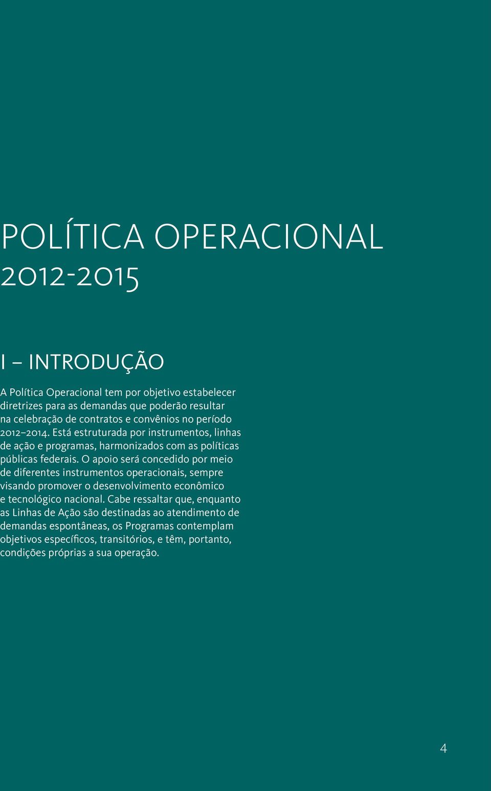 O apoio será concedido por meio de diferentes instrumentos operacionais, sempre visando promover o desenvolvimento econômico e tecnológico nacional.