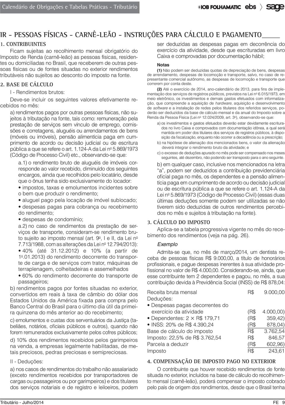 de fontes situadas no exterior rendimentos tributáveis não sujeitos ao desconto do imposto na fonte. 2.