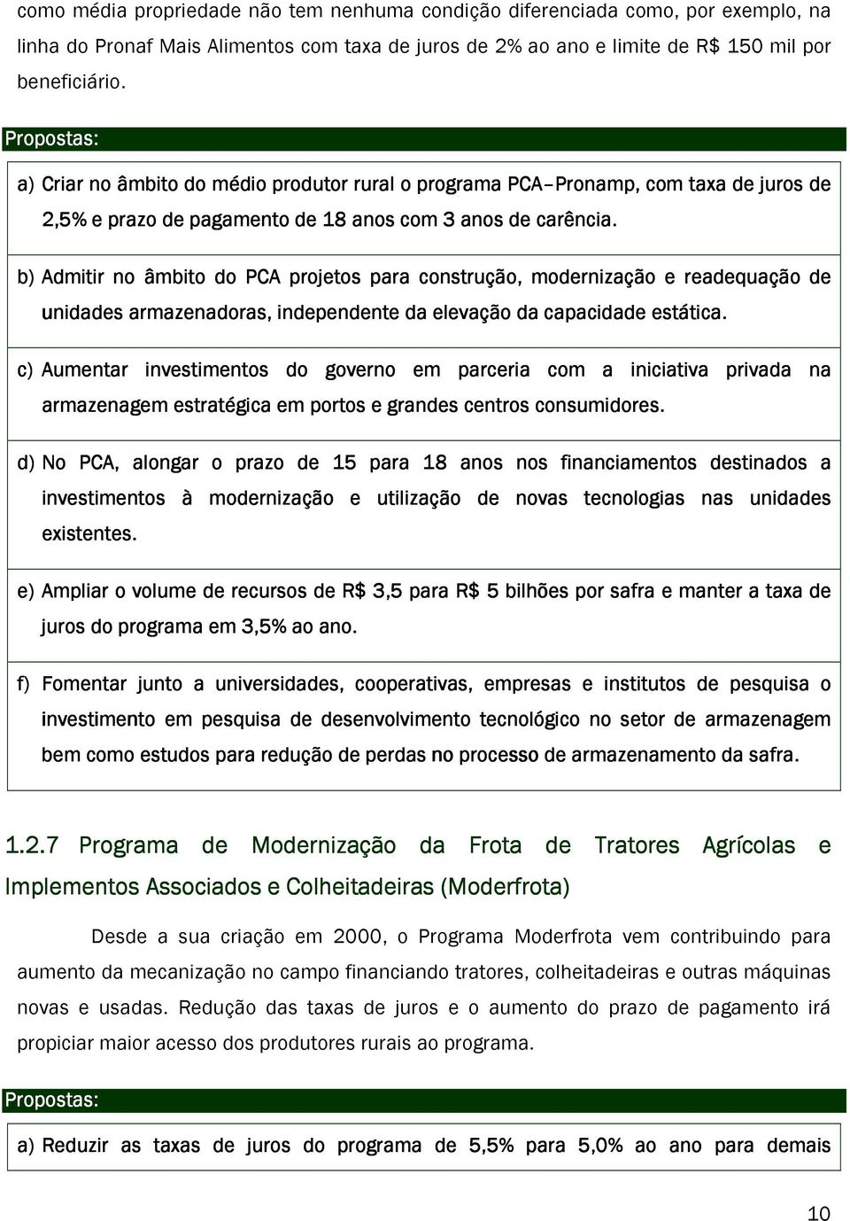 b) Admitir no âmbito do PCA projetos para construção, modernização e readequação de unidades armazenadoras, independente da elevação da capacidade estática.