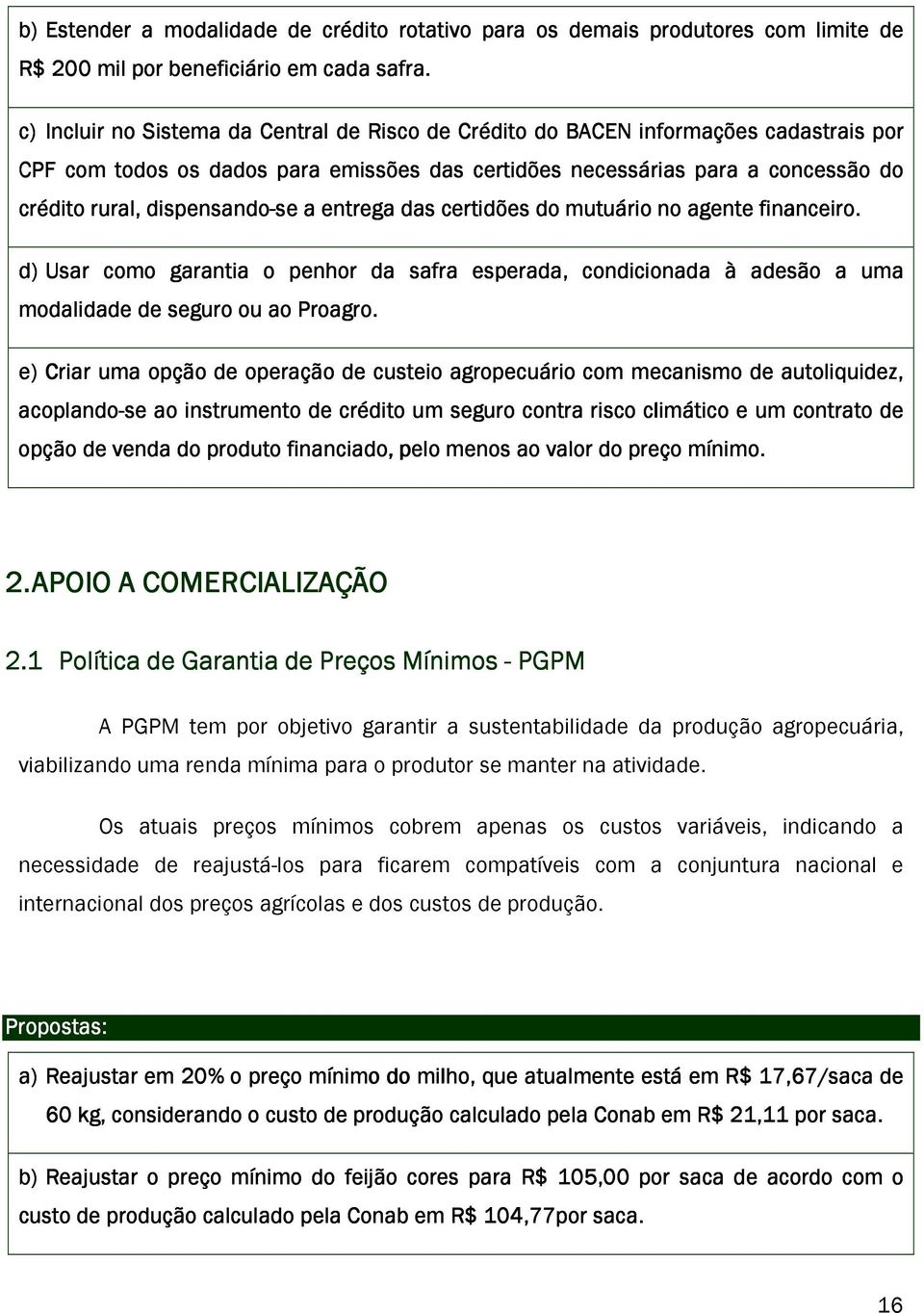 dispensando-se se a entrega das certidões do mutuário no agente financeiro. d) Usar como garantia o penhor da safra esperada, condicionada à adesão a uma modalidade de seguro ou ao Proagro.