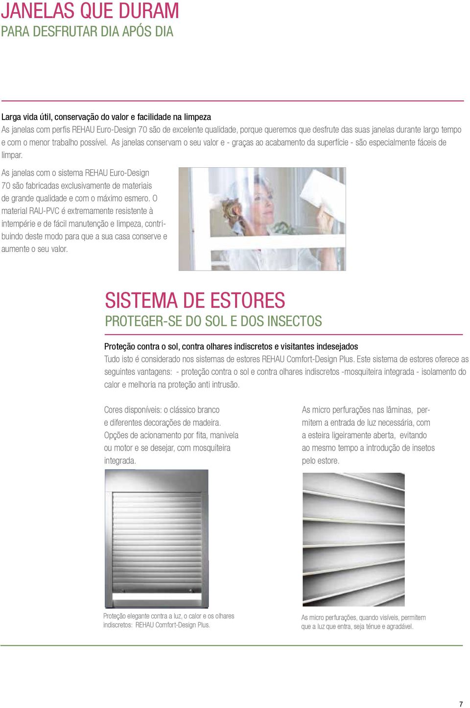 As janelas com o sistema REHAU Euro-Design 70 são fabricadas exclusivamente de materiais de grande qualidade e com o máximo esmero.