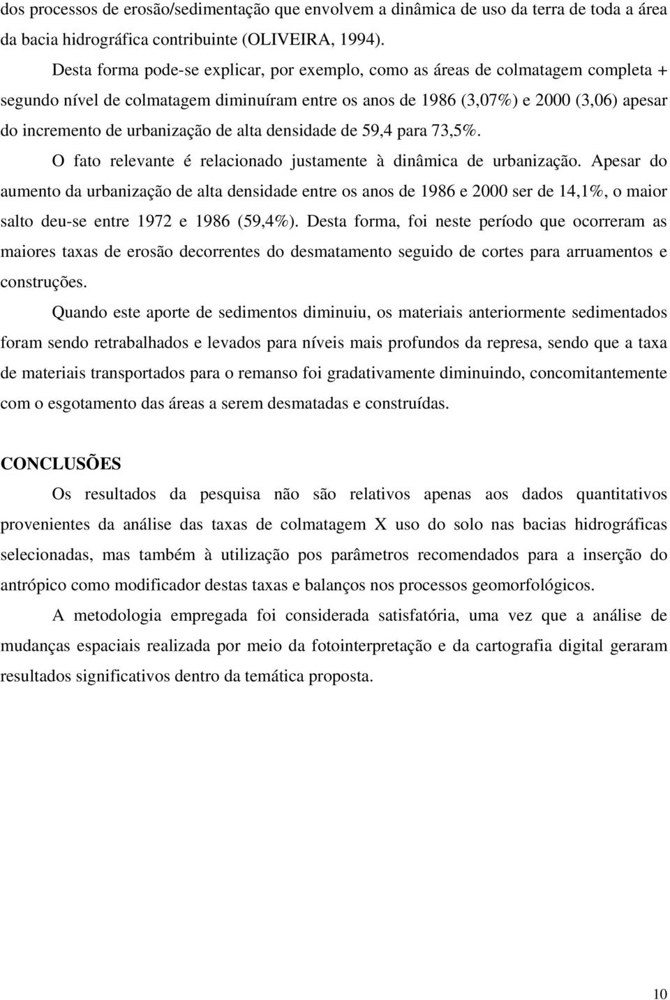 urbanização de alta de 59,4 para 73,5%. O fato relevante é relacionado justamente à dinâmica de urbanização.