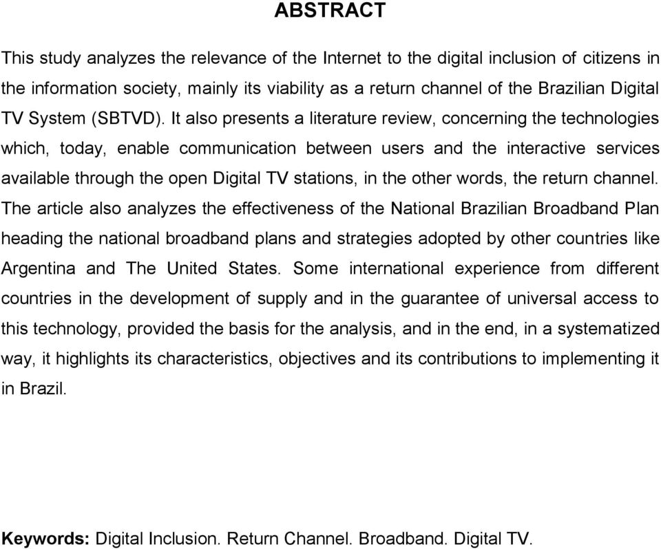 It also presents a literature review, concerning the technologies which, today, enable communication between users and the interactive services available through the open Digital TV stations, in the