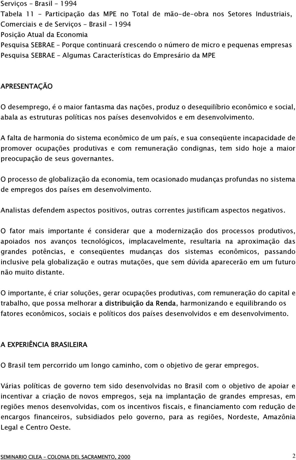 e social, abala as estruturas políticas nos países desenvolvidos e em desenvolvimento.