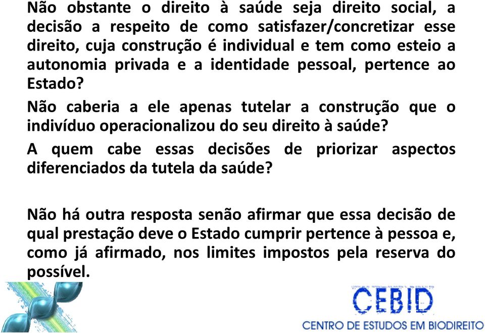 Não caberia a ele apenas tutelar a construção que o indivíduo operacionalizou do seu direito à saúde?