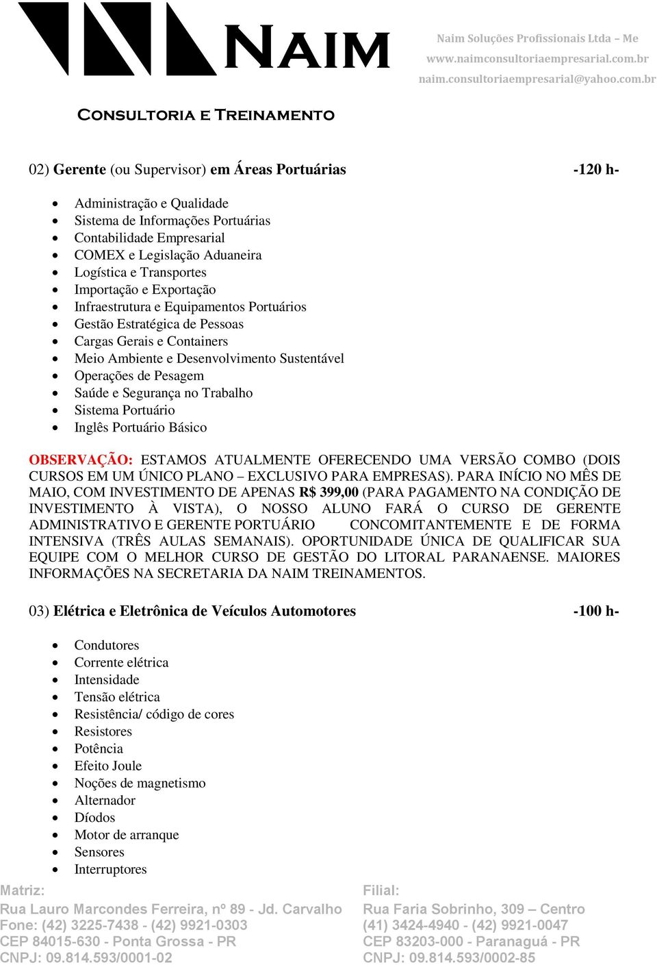 Segurança no Trabalho Sistema Portuário Inglês Portuário Básico OBSERVAÇÃO: ESTAMOS ATUALMENTE OFERECENDO UMA VERSÃO COMBO (DOIS CURSOS EM UM ÚNICO PLANO EXCLUSIVO PARA EMPRESAS).