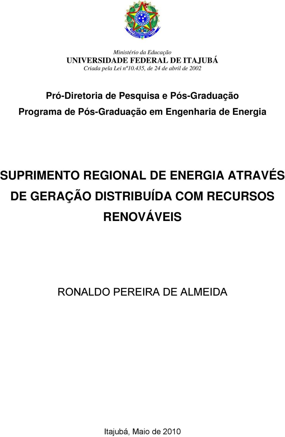 Pós-Graduação em Engenharia de Energia SUPRIMENTO REGIONAL DE ENERGIA ATRAVÉS DE