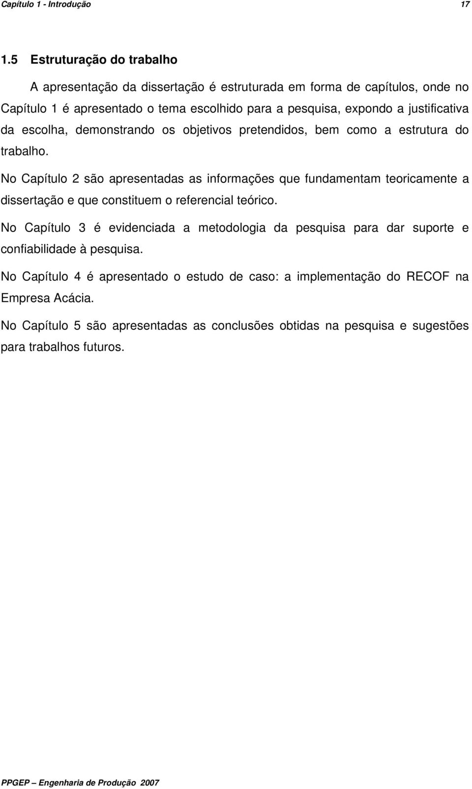 justificativa da escolha, demonstrando os objetivos pretendidos, bem como a estrutura do trabalho.