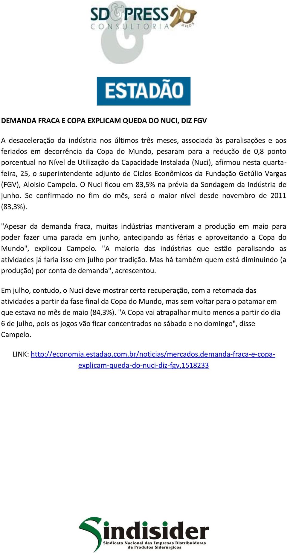 Aloisio Campelo. O Nuci ficou em 83,5% na prévia da Sondagem da Indústria de junho. Se confirmado no fim do mês, será o maior nível desde novembro de 2011 (83,3%).