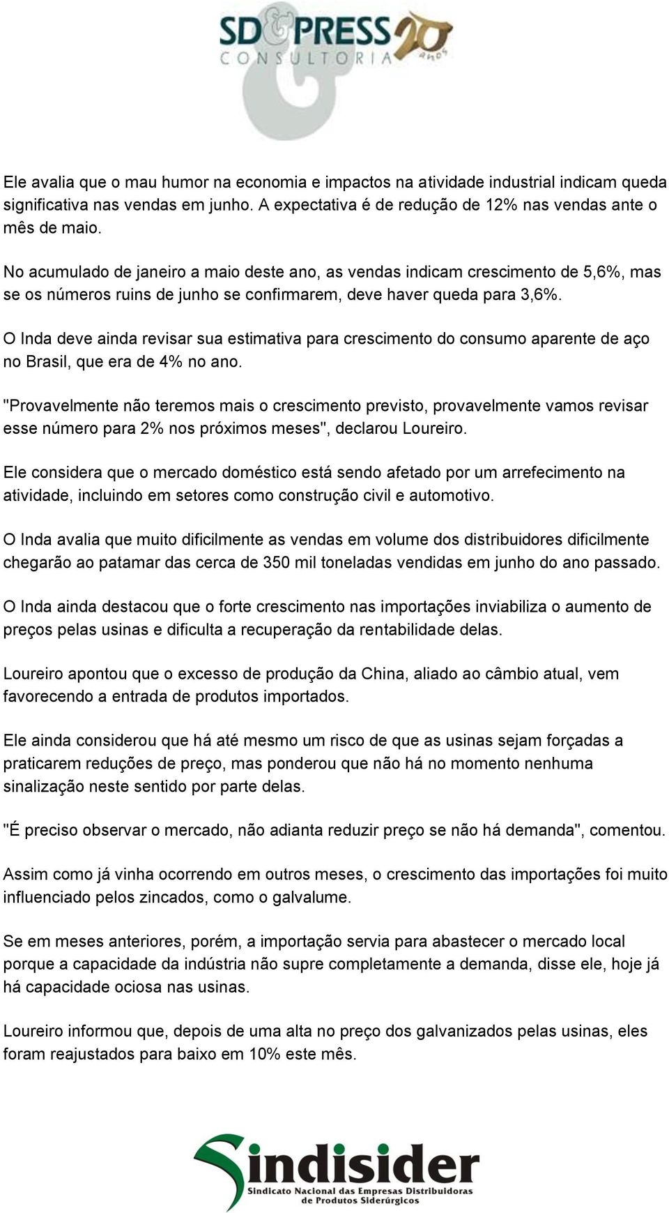 O Inda deve ainda revisar sua estimativa para crescimento do consumo aparente de aço no Brasil, que era de 4% no ano.