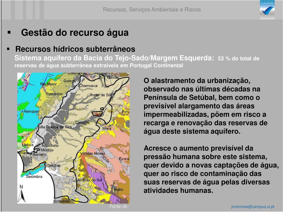 previsível alargamento das áreas impermeabilizadas, põem em risco a recarga e renovação das reservas de água deste sistema aquífero.