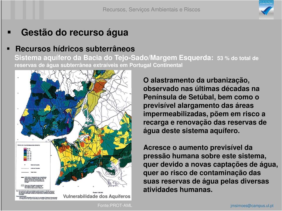 das áreas impermeabilizadas, põem em risco a recarga e renovação das reservas de água deste sistema aquífero.