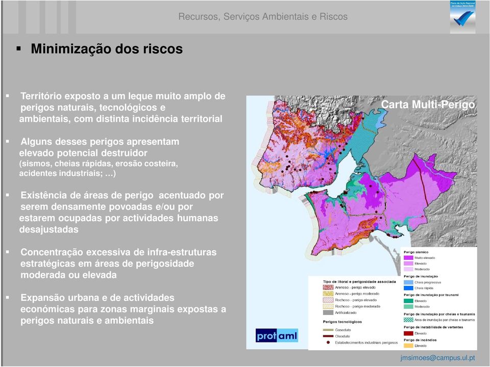 ) Existência de áreas de perigo acentuado por serem densamente povoadas e/ou por estarem ocupadas por actividades humanas desajustadas Concentração excessiva de