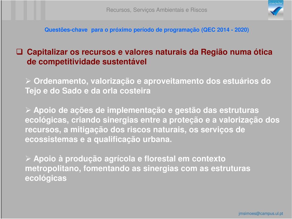 de implementação e gestão das estruturas ecológicas, criando sinergias entre a proteção e a valorização dos recursos, a mitigação dos riscos naturais, os