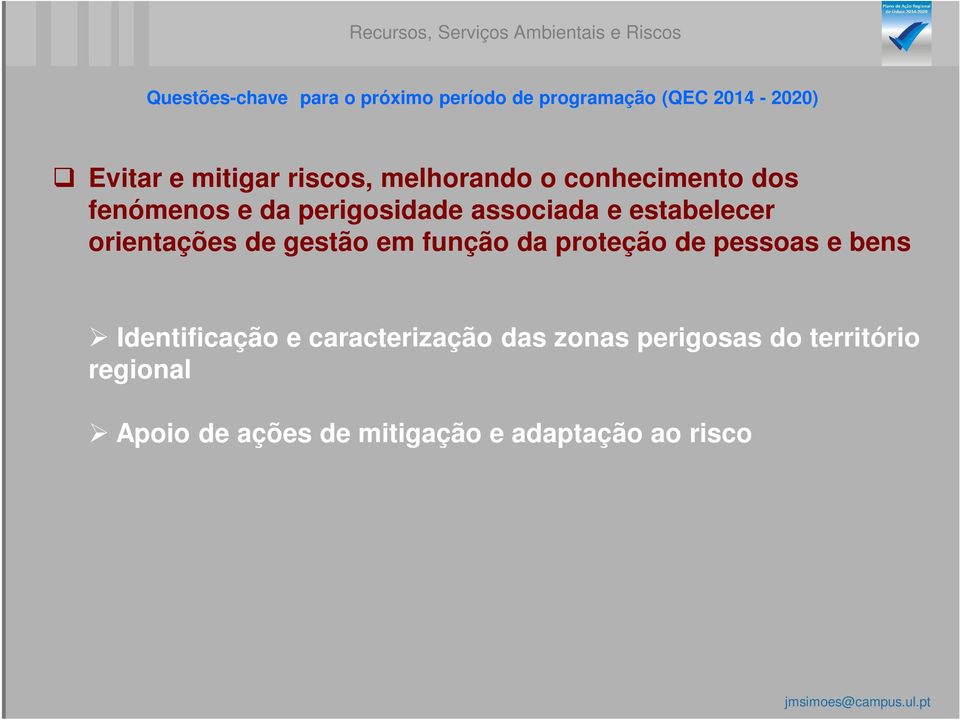 associada e estabelecer orientações de gestão em função da proteção de pessoas e bens Identificação