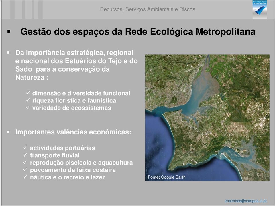 riqueza florística e faunística variedade de ecossistemas Importantes valências económicas: actividades portuárias