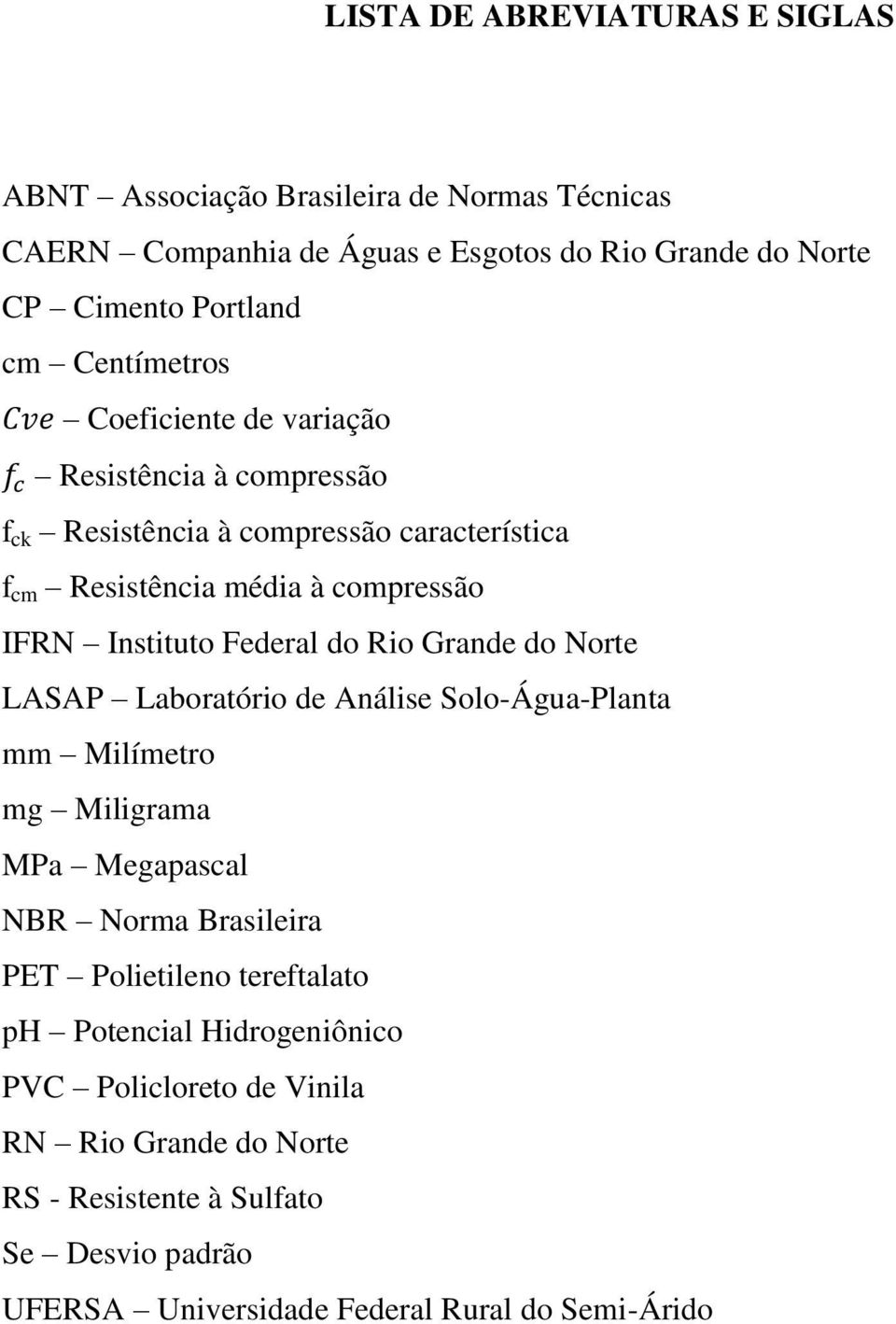 Federal do Rio Grande do Norte LASAP Laboratório de Análise Solo-Água-Planta mm Milímetro mg Miligrama MPa Megapascal NBR Norma Brasileira PET Polietileno