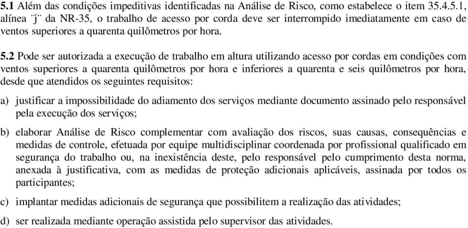 hora, desde que atendidos os seguintes requisitos: a) justificar a impossibilidade do adiamento dos serviços mediante documento assinado pelo responsável pela execução dos serviços; b) elaborar