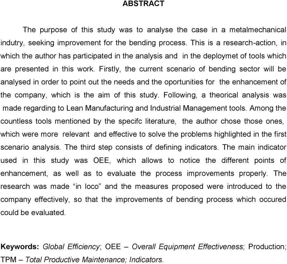 Firstly, the current scenario of bending sector will be analysed in order to point out the needs and the oportunities for the enhancement of the company, which is the aim of this study.