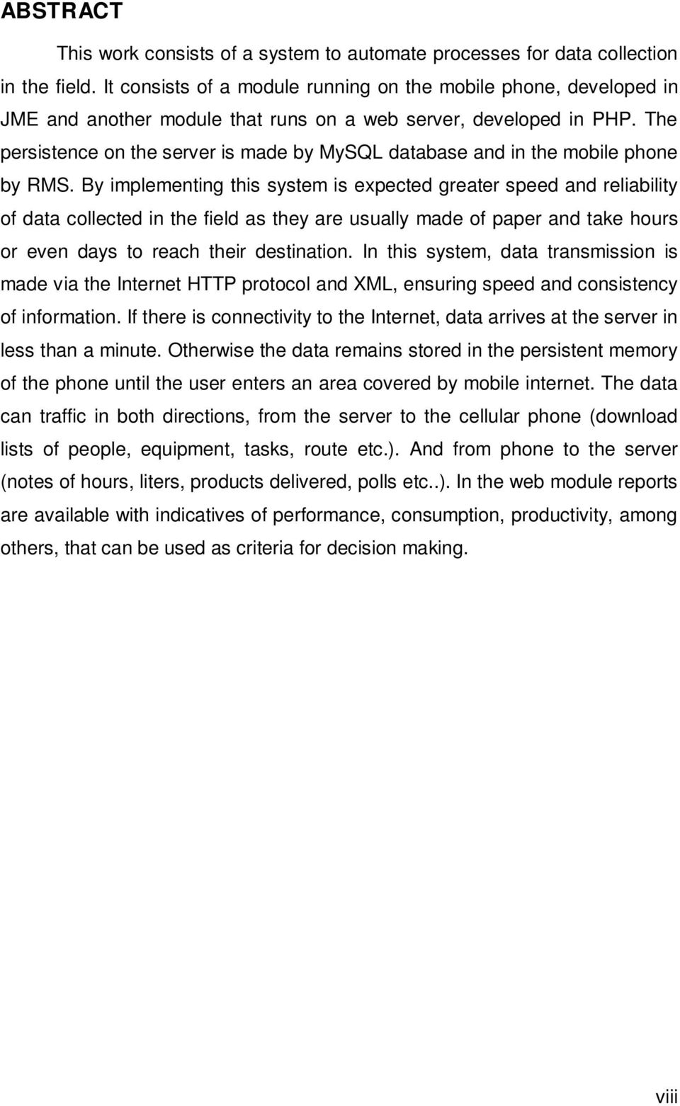 The persistence on the server is made by MySQL database and in the mobile phone by RMS.