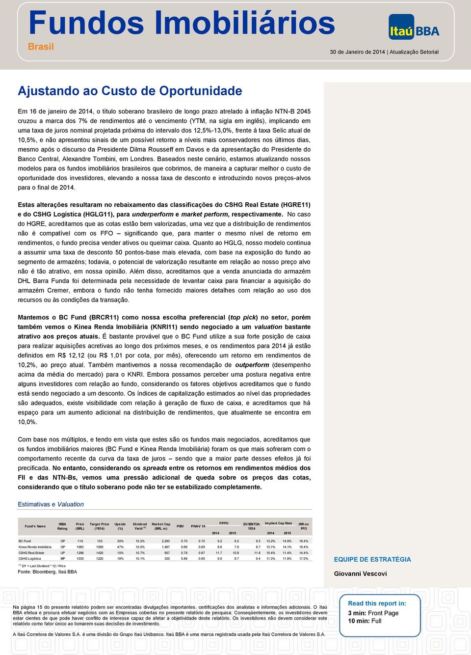 atual de 10,5%, e não apresentou sinais de um possível retorno a níveis mais conservadores nos últimos dias, mesmo após o discurso da Presidente Dilma Rousseff em Davos e da apresentação do