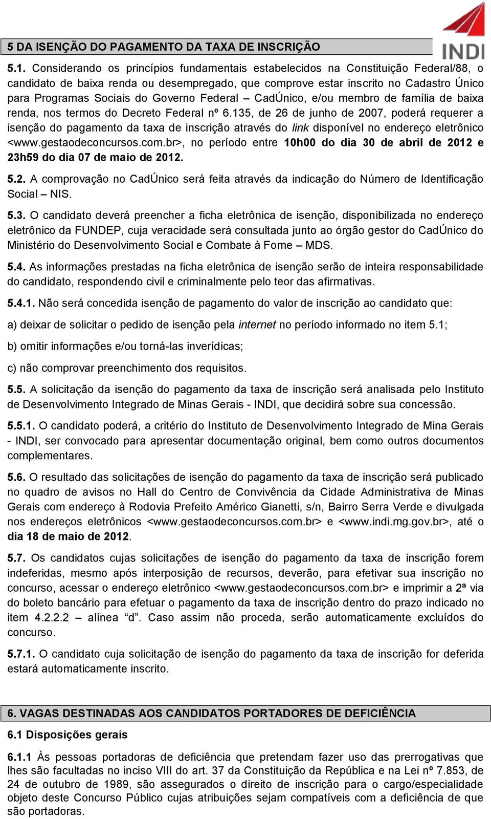 Federal CadÚnico, e/ou membro de família de baixa renda, nos termos do Decreto Federal nº 6.