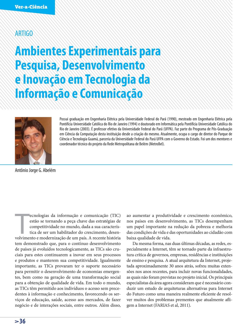 É professor efetivo da Universidade Federal do Pará (UFPA). Faz parte do Programa de Pós-Graduação em Ciência da Computação desta instituição desde a criação do mesmo.