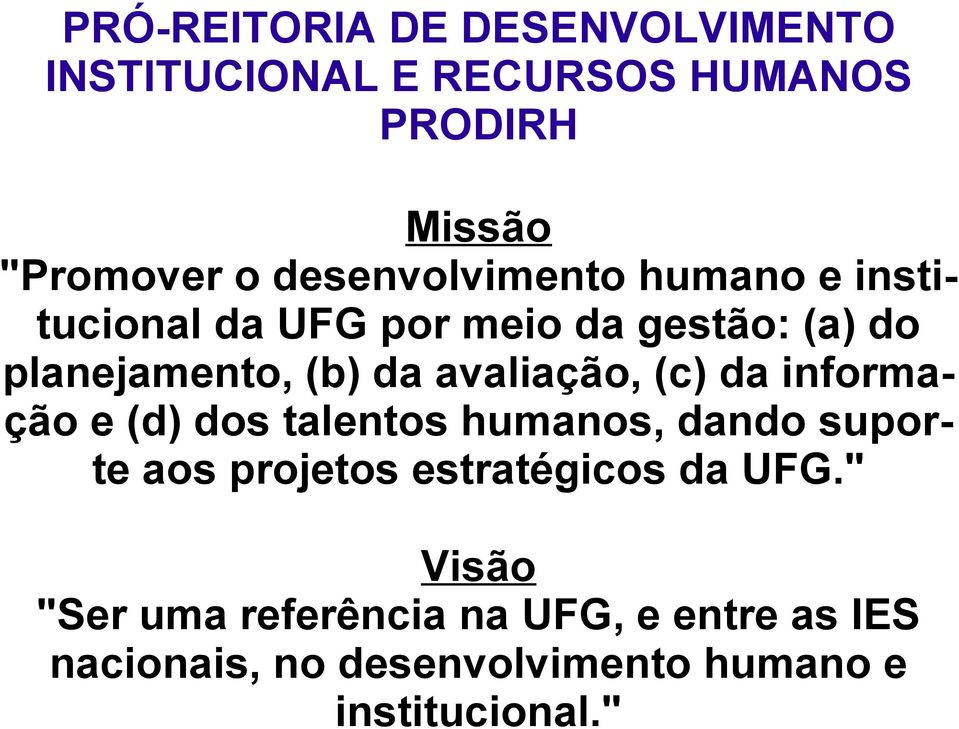 avaliação, (c) da informação e (d) dos talentos humanos, dando suporte aos projetos estratégicos