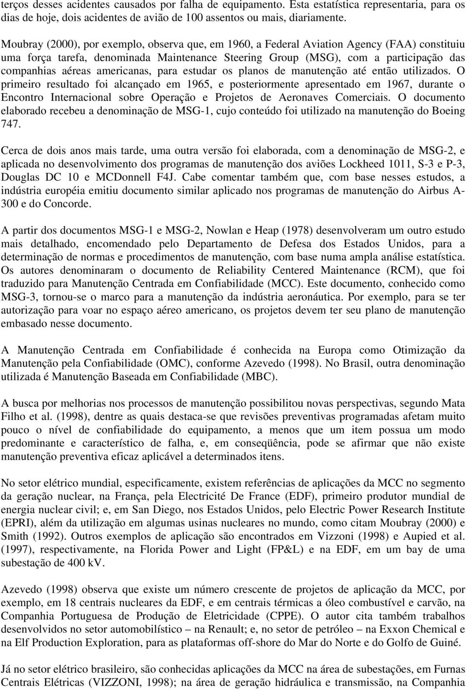 americanas, para estudar os planos de manutenção até então utilizados.