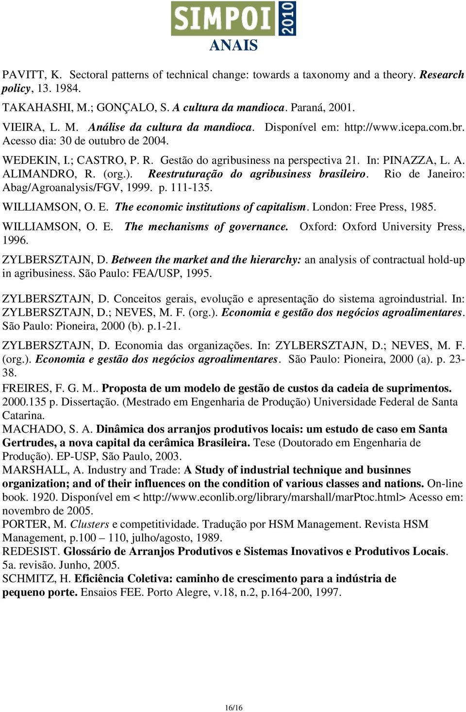 Reestruturação do agribusiness brasileiro. Rio de Janeiro: Abag/Agroanalysis/FGV, 1999. p. 111-135. WILLIAMSON, O. E. The economic institutions of capitalism. London: Free Press, 1985. WILLIAMSON, O. E. The mechanisms of governance.